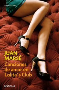 Title: Canciones de amor en Lolita's Club, Author: Juan Marsé