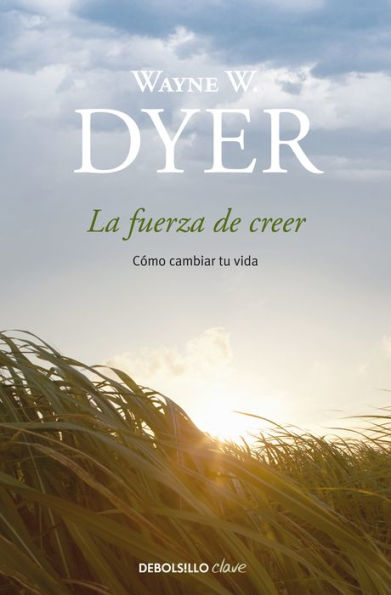 La fuerza de creer: Cómo cambiar su vida / You'll See It When You Believe It: The Way to Your Personal Transformation
