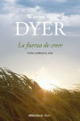 La fuerza de creer: Cómo cambiar su vida / You'll See It When You Believe It: The Way to Your Personal Transformation
