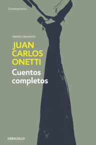 Title: Cuentos completos, Author: Juan Carlos Onetti