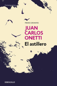 Title: El astillero, Author: Juan Carlos Onetti