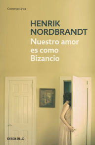 Title: Nuestro amor es como Bizancio, Author: Henrik Nordbrandt