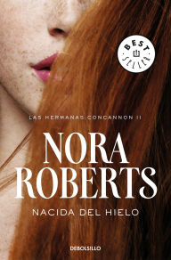 Title: Nacida del hielo (Las hermanas Concannon 2), Author: Nora Roberts