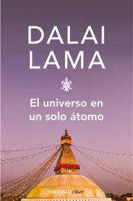 Title: El universo en un solo átomo: Cómo la unión entre la ciencia y espiritualidad pueden salvar el mundo, Author: Dalái Lama