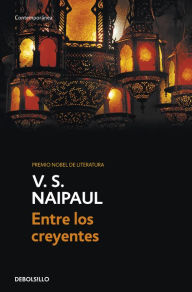 Title: Entre los creyentes: Un viaje por el Islam (Among the Believers: An Islamic Journey), Author: V. S. Naipaul