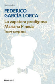 Title: La zapatera prodigiosa Mariana Pineda (Teatro completo 1), Author: Federico García Lorca