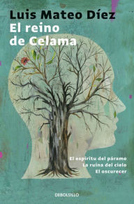 Title: El reino de Celama: El espíritu del páramo La ruina del cielo El oscurecer, Author: Luis Mateo Díez