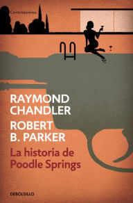 Title: La historia de Poodle Springs, Author: Raymond Chandler