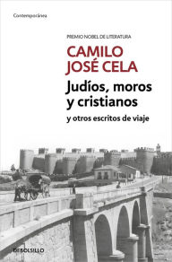 Title: Judíos, moros y cristianos y otros escritos de viaje, Author: Camilo José Cela