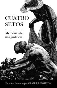 Title: Cuatro setos: Memorias de una jardinera, Author: Clare Leighton