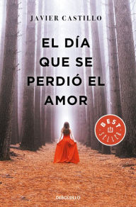 Title: El día que se perdió el amor / The Day Love Was Lost, Author: Javier Castillo