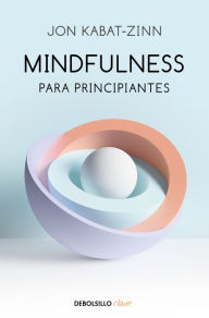 Title: Mindfulness para principiantes / Mindfulness for Beginners, Author: Jon Kabat-Zinn