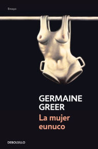 Title: La mujer eunuco, Author: Germaine Greer