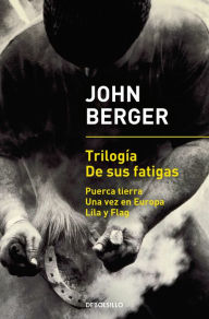 Title: Trilogía De sus fatigas (Puerca tierra Una vez en Europa Lila y Flag), Author: John Berger
