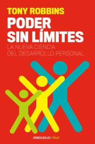 Title: Poder sin límites: La nueva ciencia del desarrollo personal (Unlimited Power: The New Science of Personal Achievement), Author: Tony Robbins