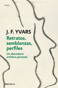 Title: Retratos, semblanzas, perfiles: Arte y artistas del siglo XX, Author: José Francisco Yvars