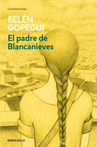 Title: El padre de Blancanieves, Author: Belén Gopegui