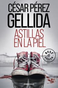 Title: Astillas en la piel / Splinters in Your Skin, Author: CÉSAR PÉREZ GELLIDA