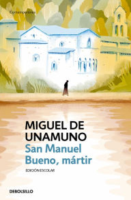 Title: San Manuel Bueno, mártir / Saint Manuel, Martyr, Author: Miguel De Unamuno