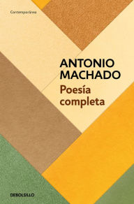 Title: Poesía completa (Antonio Machado) / Antonio Machado. The Complete Poetry, Author: Antonio Machado