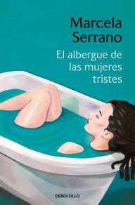 Title: El albergue de las mujeres tristes / The Retreat forHeartbroken Women, Author: Marcela Serrano