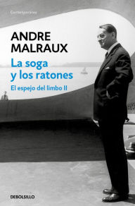 Title: La soga y los ratones (El espejo del limbo 2), Author: André Malraux