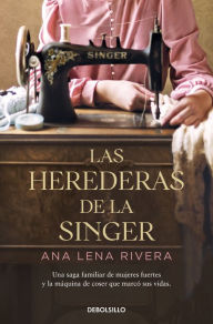 Title: Las herederas de la Singer / The Singer Heirs, Author: Ana Lena Rivera