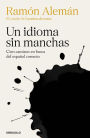 Un idioma sin manchas: Cien caminos en busca del español correcto / An Unblemish ed Language. One Hundred Roads in the Quest for Correction in Spanish