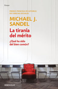 Title: La tiranía del mérito / The Tyranny of Merit: What's Become of the Common Good?, Author: Michael J. Sandel