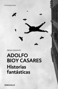 Title: Historias fantásticas / Fantastic Stories, Author: Adolfo Bioy Casares