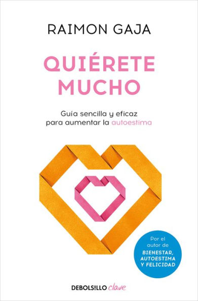 Quiérete mucho. Guía sencilla y eficaz para aumentar la autoestima / Love Yourself