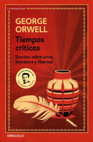 Title: Tiempos críticos: Escritos sobre artes, literatura y libertad, Author: George Orwell
