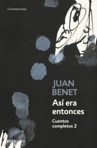 Title: Así era entonces. Cuentos completos 2, Author: Juan Benet