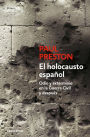 El holocausto español: Odio y exterminio en la Guerra Civil y después / The Span ish Holocaust: Hate and Extermination During the Civil War and After