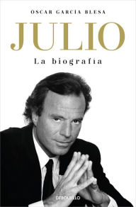 Title: Julio Iglesias. La biografía / Julio Iglesias: The Biography, Author: Óscar García Blesa