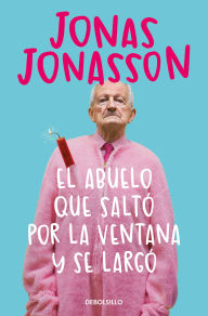 Title: El abuelo que saltó por la ventana y se largó / The 100-Year-Old Man Who Climbed Out The Window And Disappeared, Author: Jonas Jonasson