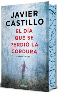 Title: El día que se perdió la cordura (edición limitada con cantos tintados) / The Day Sanity was Lost, Author: Javier Castillo