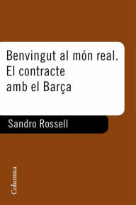 Title: Benvingut al món real. El contracte amb el Barça, Author: Sandro Rosell