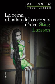 Title: La reina al palau dels corrents d'aire (The Girl Who Kicked the Hornet's Nest), Author: Stieg Larsson
