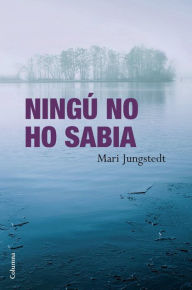 Title: Ningú no ho sabia, Author: Mari Jungstedt