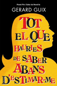 Title: Tot el que hauries de saber abans d'estimar-me, Author: Gerard Guix