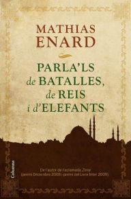 Title: Parla'ls de batalles, de reis i d'elefants, Author: Mathias Énard