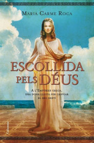 Title: Escollida pels déus: A l'Empúries grega una dona lluita per canviar el seu destí, Author: Maria Carme Roca