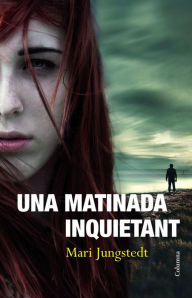 Title: Una matinada inquietant, Author: Mari Jungstedt