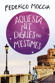 Title: Aquesta nit digues que m'estimes, Author: Federico Moccia