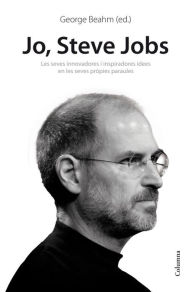 Title: Jo, Steve Jobs: Jo, Steve Jobs. Idees inspiradores i innovadores en les seves prop, Author: George Beahm