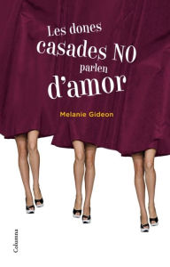 Title: Les dones casades no parlen d'amor, Author: Melanie Gideon