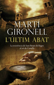 Title: L'últim abat: La resistència de Sant Benet de Bages al rei de Castella, Author: Martí Gironell