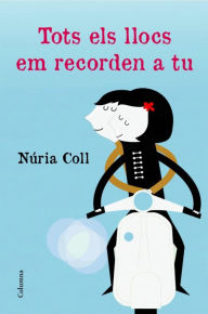 Title: Tots els llocs em recorden a tu, Author: Núria Coll Gelabert