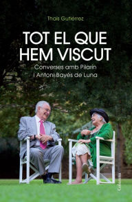 Title: Tot el que hem viscut: Converses amb Pilarín i Antoni Bayés de Luna, Author: Thaïs Gutiérrez